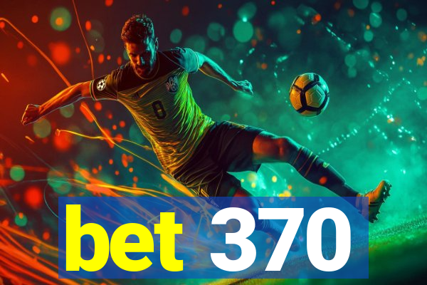 bet 370